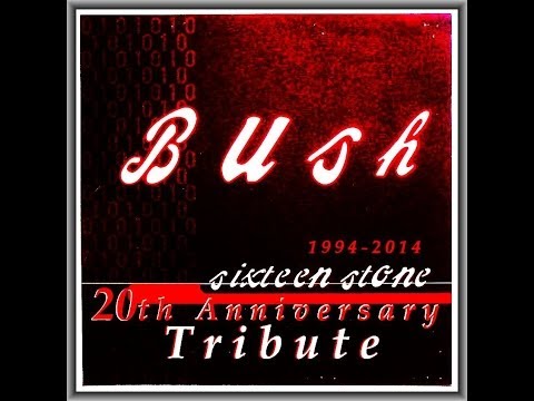 BUSH- SIXTEEN STONE 20TH ANNIVERSARY TRIBUTE (Full Album)