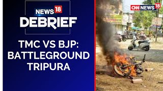 TMC Vs BJP: Battleground Tripura  Bengal News | Debrief I CNN News18 Breaking News