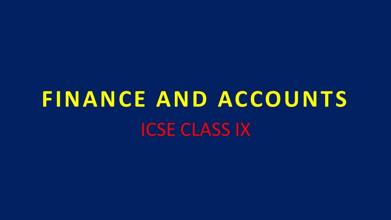 Finance and Accounts | Commercial Studies | IX | ICSE