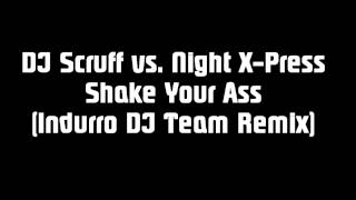 DJ Scruff vs Night X-Press - Shake Your Ass (Indurro DJ Team Remix)