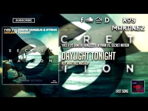 Yves V vs Dimitri Vangelis & Wyman vs Secret Nation - Daylight Tonight (Roy Martinez Mashup)