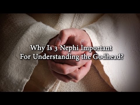 Why Is 3 Nephi Important for Understanding the Godhead? (Knowhy #213)