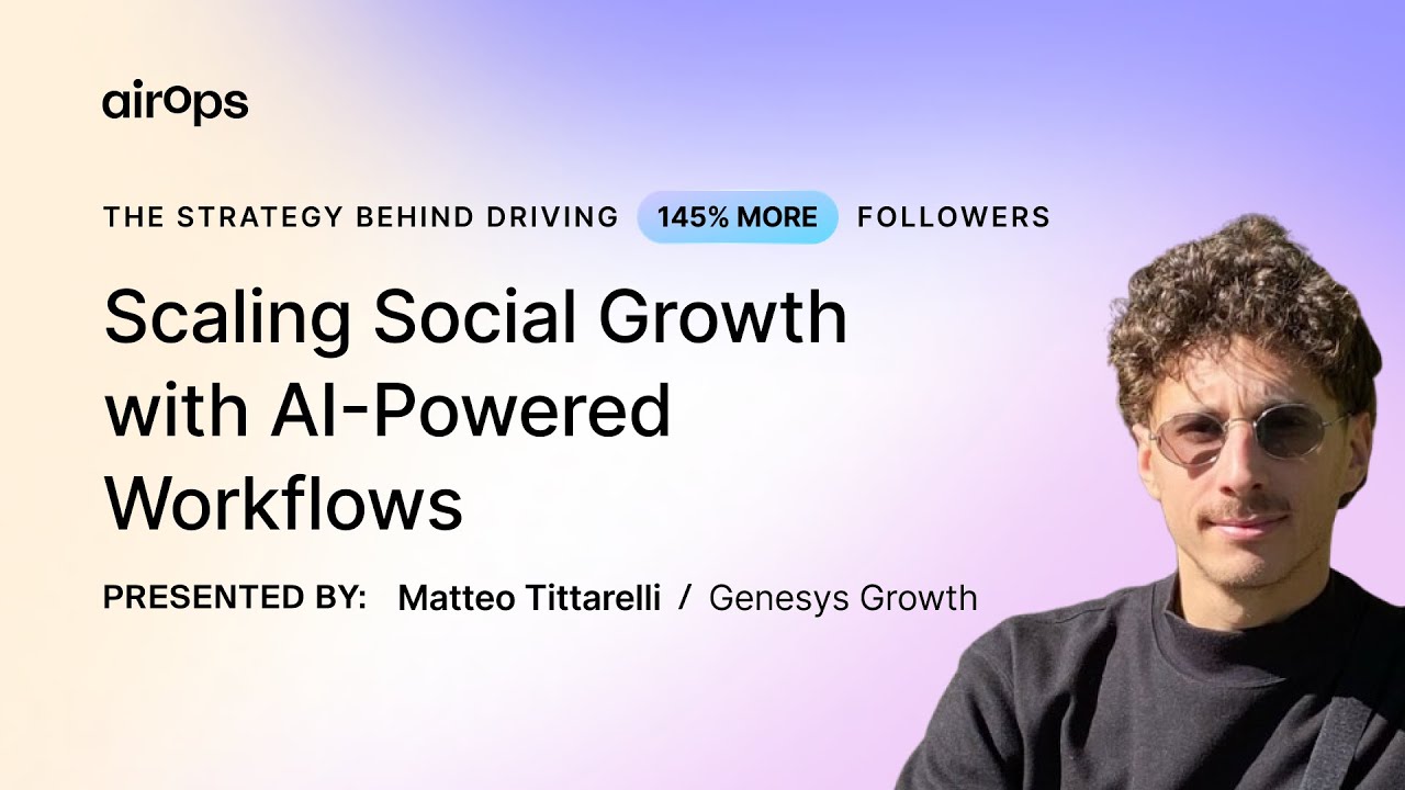 Scaling Social Growth with AI-Powered Workflows | AirOps & Matteo Tittarelli