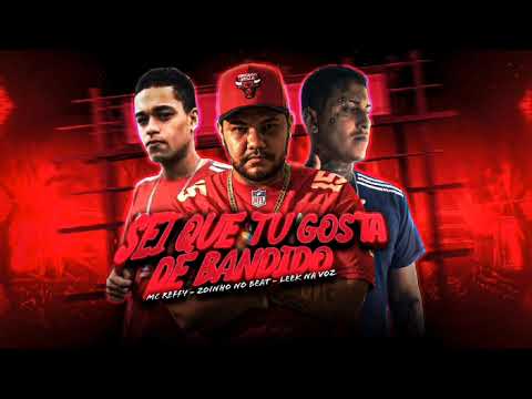 SEI QUE TU GOSTA DE BANDIDO - LEEK NA VOZ, MC REFFY , ZOINHO NO BEAT #Remixbregafunk2024/