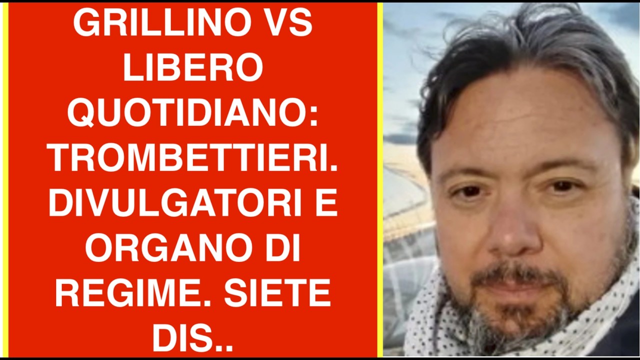 GRILLINO VS LIBERO QUOTIDIANO: TROMBETTIERI. DIVULGATORI E ORGANO DI REGIME. SIETE DIS..