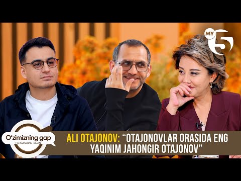 Ali Otajonov: “Otajonovlar orasida eng yaqinim Jahongir Otajonov” | O'ZIMIZNING GAP