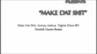 Make Dat Shit  Jeremy Joshua  Derrick Carter Mix Digital Disco 001