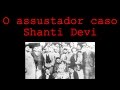 REENCARNAÇÃO - O ASSOMBROSO CASO SHANTI ...