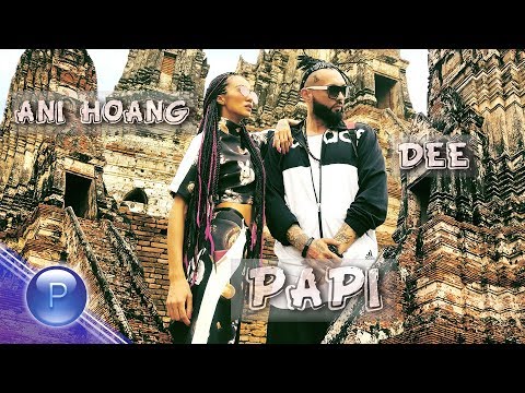 ANI HOANG & DEE - PAPI / Ани Хоанг и Dee - Papi, 2018