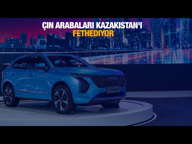 Çin arabaları Kazakistan'ı fethediyor