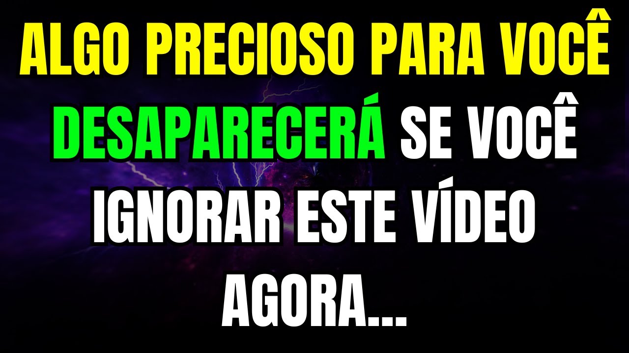ALGO PRECIOSO PARA VOCÊ DESAPARECERÁ SE VOCÊ IGNORAR ESTE VÍDEO AGORA...