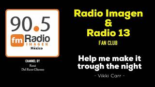 Help me make it trough the the night - Vikki Carr * Radio Imagen &amp; Radio 13 Music Fan Club