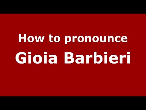 How to pronounce Gioia Barbieri (Italian/Italy)  - PronounceNames.com