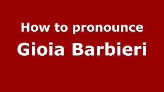 How to pronounce Gioia Barbieri