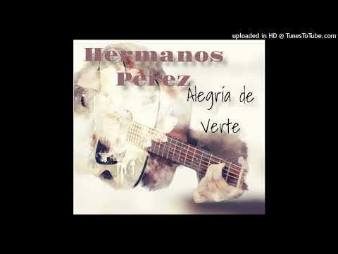 LOS HERMANOS PEREZ -ALEGRIA DE VERTE- TONADA