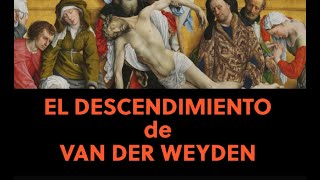 El Descendimiento de Van der Weyden. Una explicación de la forma en que fue diseñado por su autor.