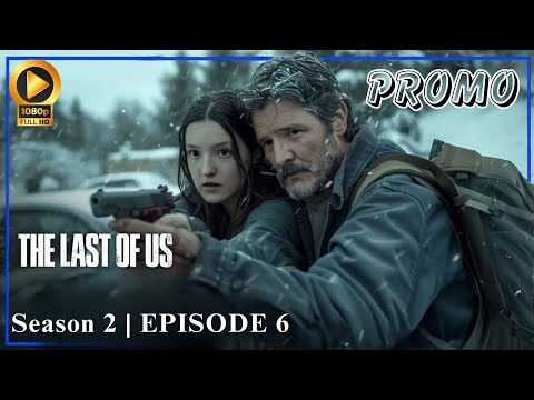 The Last of Us Season 2 | EPISODE 6 PREVIEW TRAILER | Max First Look!!