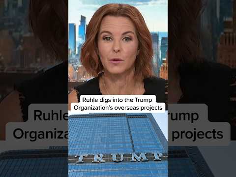 Ruhle digs into the Trump Organization's overseas projects
