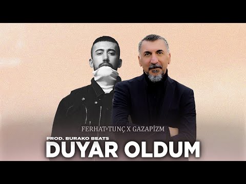 Ferhat Tunç X Gazapizm - Duyar Oldum