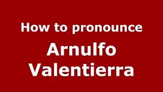 How to pronounce Arnulfo Valentierra