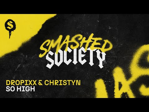DROPIXX & Christyn - So High [SMASHED SOCIETY]