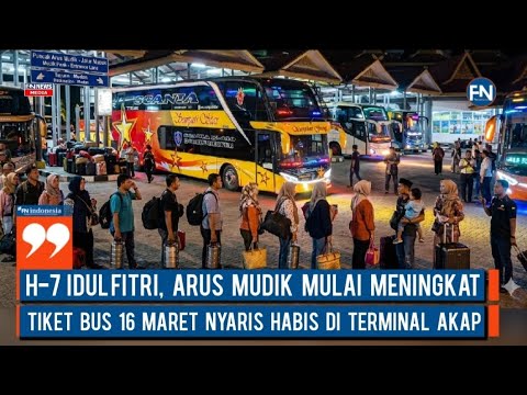 H-7 Idul Fitri, Arus Mudik Mulai Meningkat, Tiket Bus 16 Maret Nyaris Habis di Terminal AKAP