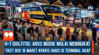 H-7 Idul Fitri, Arus Mudik Mulai Meningkat, Tiket Bus 16 Maret Nyaris Habis di Terminal AKAP