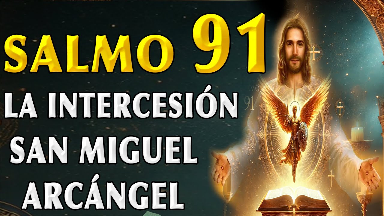 SALMO 91 Y  SAN MIGUEL ARCÁNGEL, ORACIÓN MILAGROSA DE PROTECCIÓN CONTRA EL MAL Y LOS ENEMIGOS