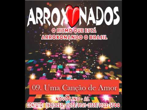 ARROXONADOS - Uma Canção de Amor