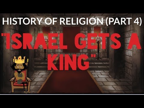 HISTORY OF RELIGION (Part 4): ISRAEL GETS A KING
