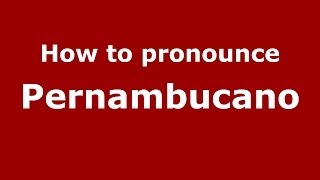 How to pronounce Pernambucano