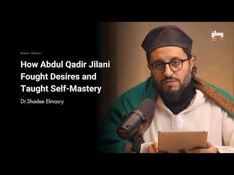 Abdul Qadir Jilani’s Teachings on Resisting Temptation - Dr.Shadee Elmasry
