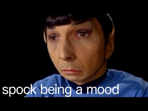 Spock being a mood for 2 minutes