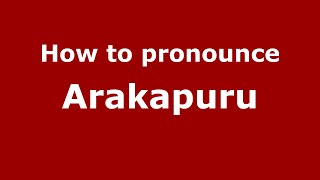 How to pronounce Arakapuru