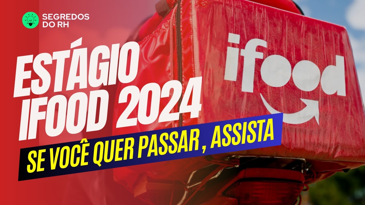 Estágio iFood 2024 - Se você quer passar, então assista
