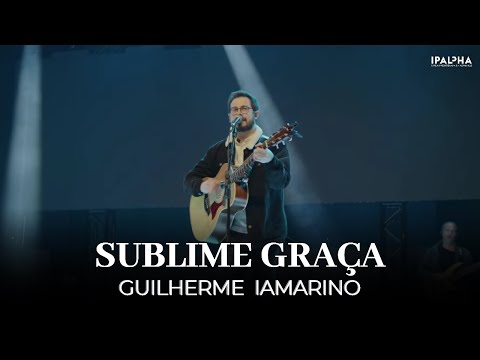 Sublime Graça | Guilherme Iamarino | IPALPHA