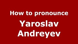 How to pronounce Yaroslav Andreyev
