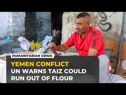 UN warns Yemen’s Taiz could run out of wheat and flour in weeks