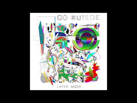 Later Nader - Go Outside
