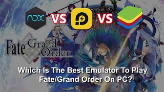 Fate Grand Order Best Emulator Testing 2021 September (Nox, LDPlayer, BlueStacks)