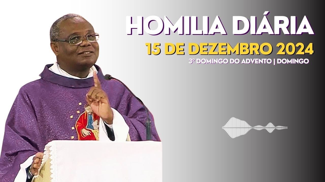 HOMILIA DIÁRIA | 3º Domingo do Advento | Domingo, 15-12-2024