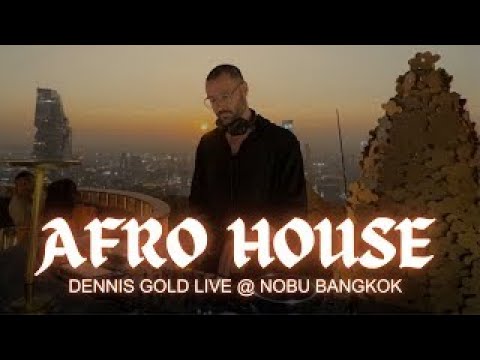 CHILL ROOFTOP AFRO HOUSE SET by Dennis Gold @ Nobu Bangkok