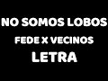 No Somos Lobos Fede Ft La Vecibanda Letra Video Liryc