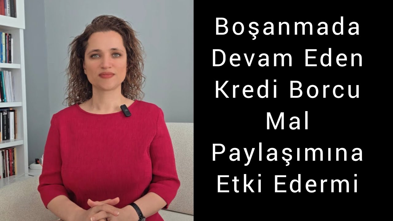 Boşanmada Devam Eden Kredi Borcu Mal Paylaşımına Etki Eder mi?