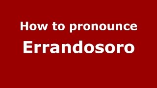 How to pronounce Errandosoro