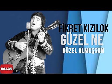 Güzel Ne Güzel Olmuşsun - Fikret Kızılok