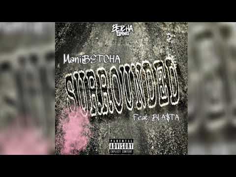 Manii Betcha - Surrounded feat. Bla$ta (Prod. JustCallMeChris)