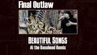 Final Outlaw - Beautiful Songs (Al the Basshead Remix)