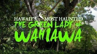 Hawaii's Most Haunted - The Green Lady of Wahiawa