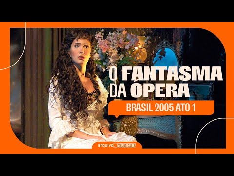 O Fantasma da Ópera (Brasil/2005) - Ato 1 [MELHOR QUALIDADE]